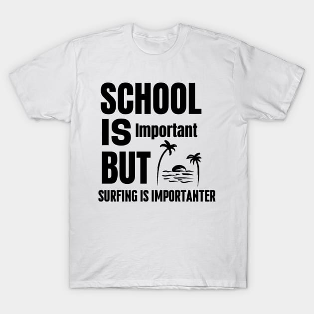 School is important but surfing is importanter T-Shirt by mksjr